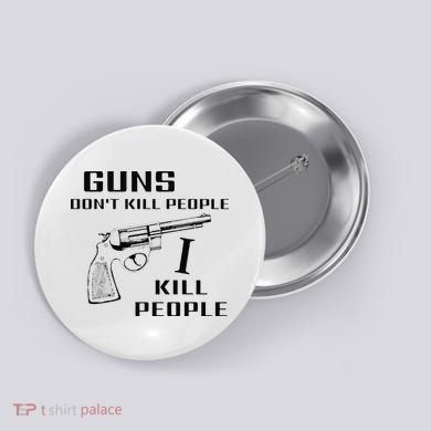 Funny Guns Dont Kill People I Do Button