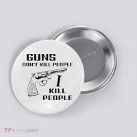 Funny Guns Dont Kill People I Do Button thumb 0