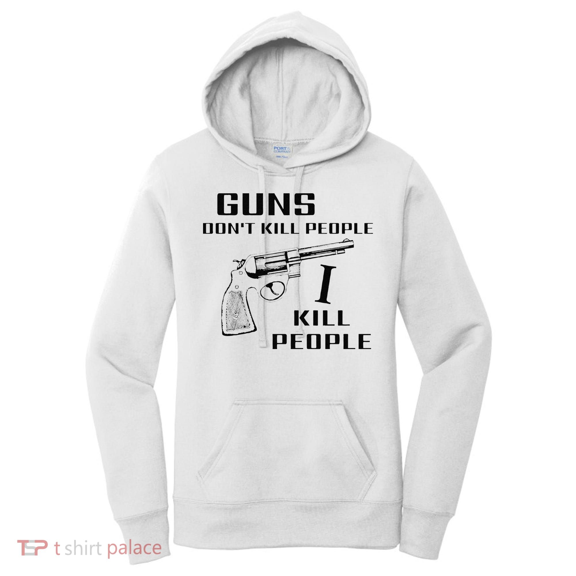 Funny Guns Dont Kill People I Do Women's Hoodie