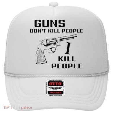 Funny Guns Dont Kill People I Do Hat