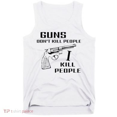 Funny Guns Dont Kill People I Do Tank Top