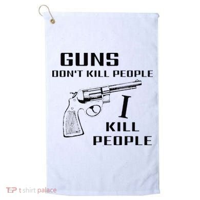 Funny Guns Dont Kill People I Do Golf Towel