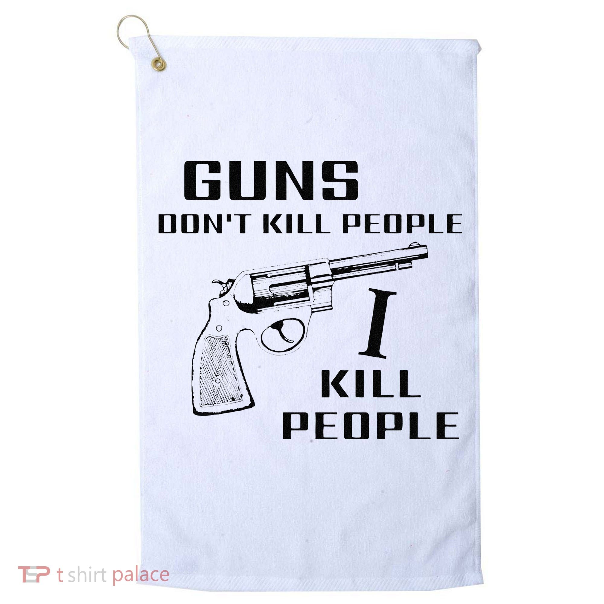Funny Guns Dont Kill People I Do Golf Towel