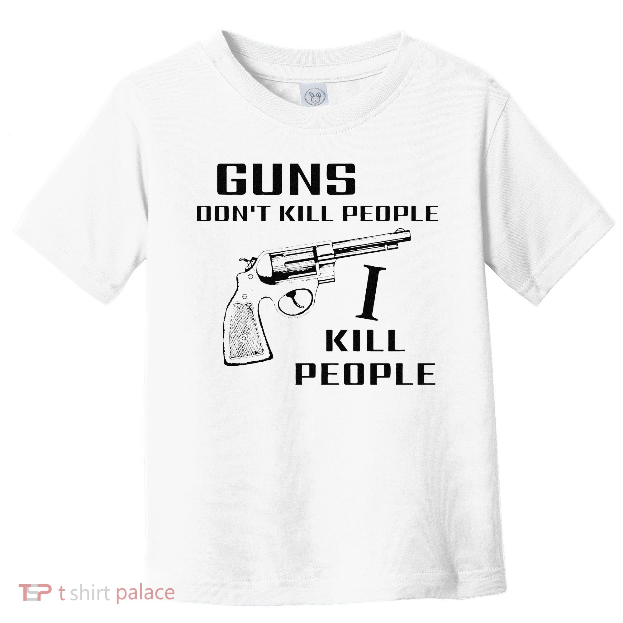 Funny Guns Dont Kill People I Do Toddler T-Shirt