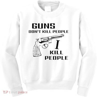 Funny Guns Dont Kill People I Do Kids Sweatshirt
