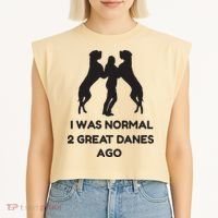 Funny Great Dane Shirts Woman I Was Normal 2 Great Danes Ago Garment-Dyed Women's Muscle Tee thumb 2