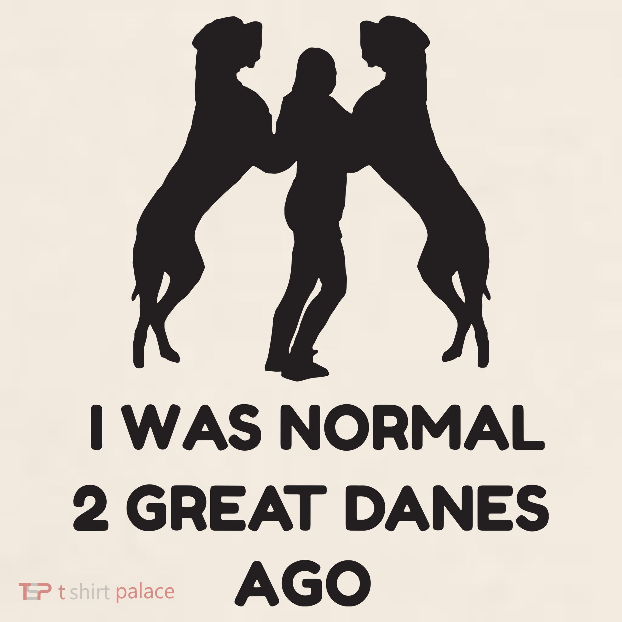 Funny Great Dane Shirts Woman I Was Normal 2 Great Danes Ago Garment-Dyed Women's Muscle Tee