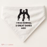 Funny Great Dane Shirts Woman I Was Normal 2 Great Danes Ago USA-Made Doggie Bandana thumb 0