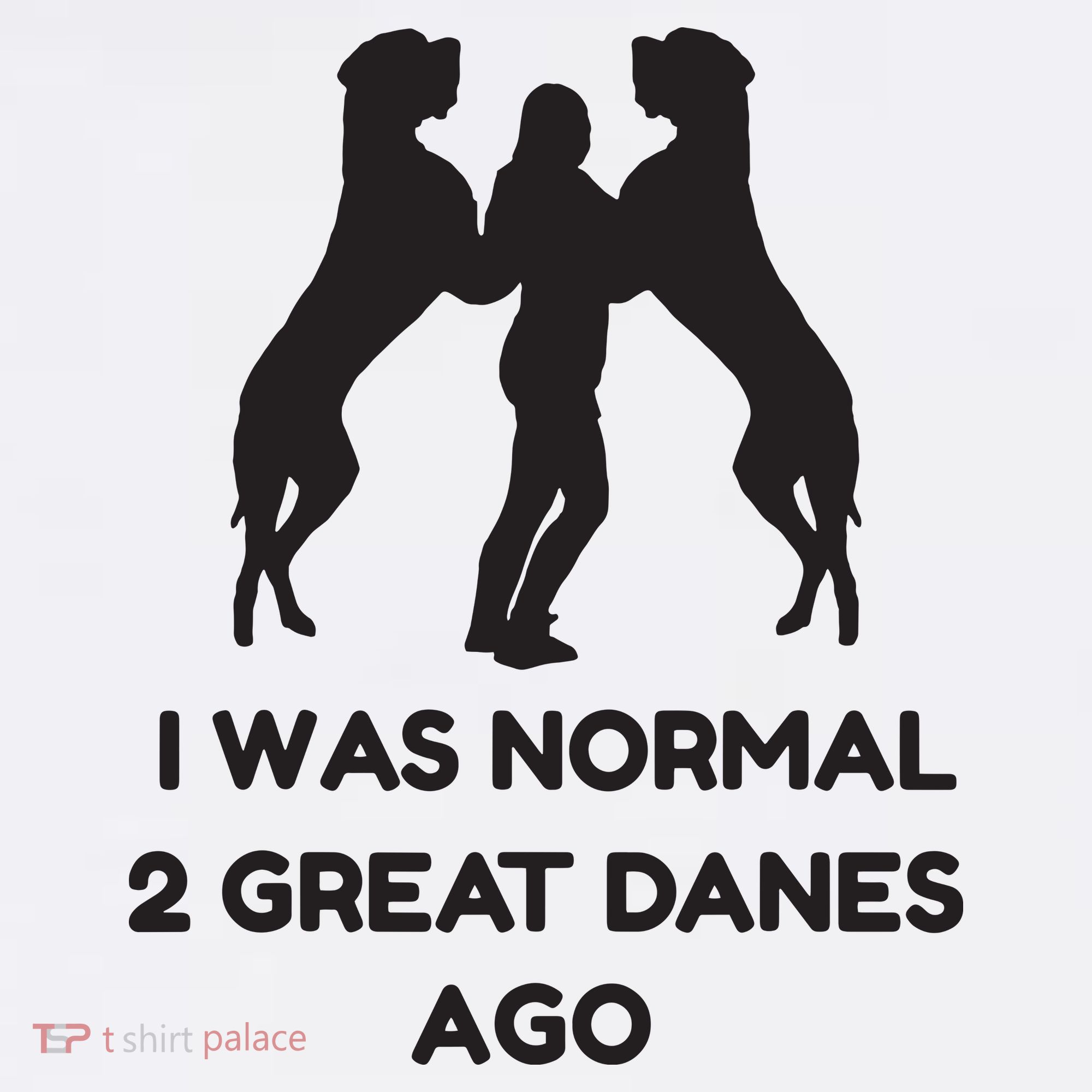 Funny Great Dane Shirts Woman I Was Normal 2 Great Danes Ago T-Shirt