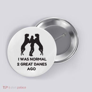 Funny Great Dane Shirts Woman I Was Normal 2 Great Danes Ago Button