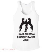 Funny Great Dane Shirts Woman I Was Normal 2 Great Danes Ago Ladies PosiCharge Competitor Racerback Tank thumb 0