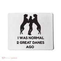 Funny Great Dane Shirts Woman I Was Normal 2 Great Danes Ago Mousepad thumb 0