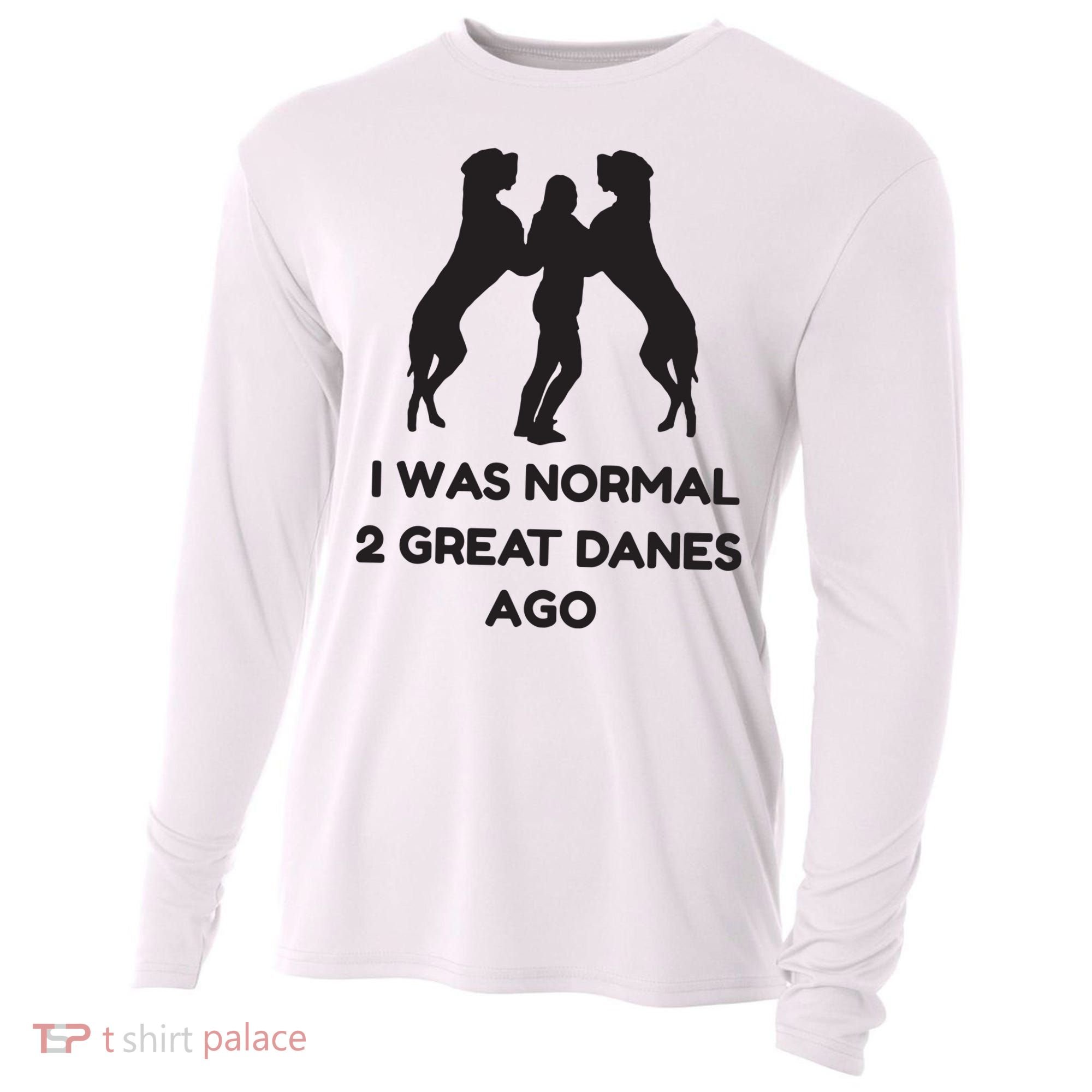 Funny Great Dane Shirts Woman I Was Normal 2 Great Danes Ago Cooling Performance Long Sleeve Crew