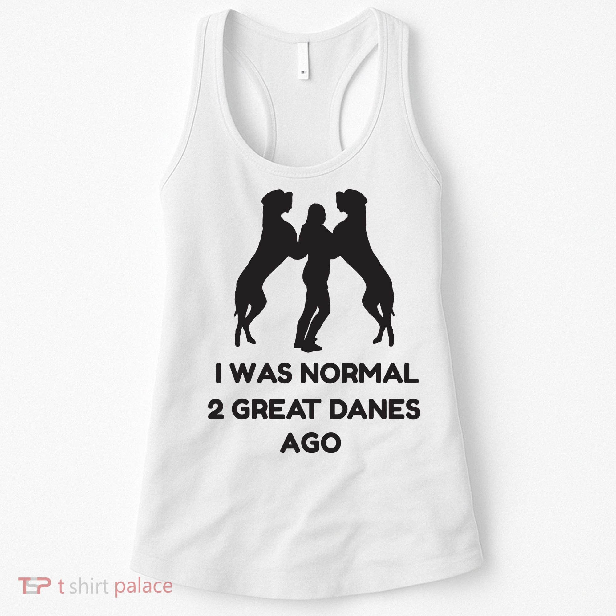 Funny Great Dane Shirts Woman I Was Normal 2 Great Danes Ago Women's Tank Top