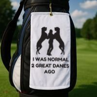 Funny Great Dane Shirts Woman I Was Normal 2 Great Danes Ago Golf Towel thumb 2