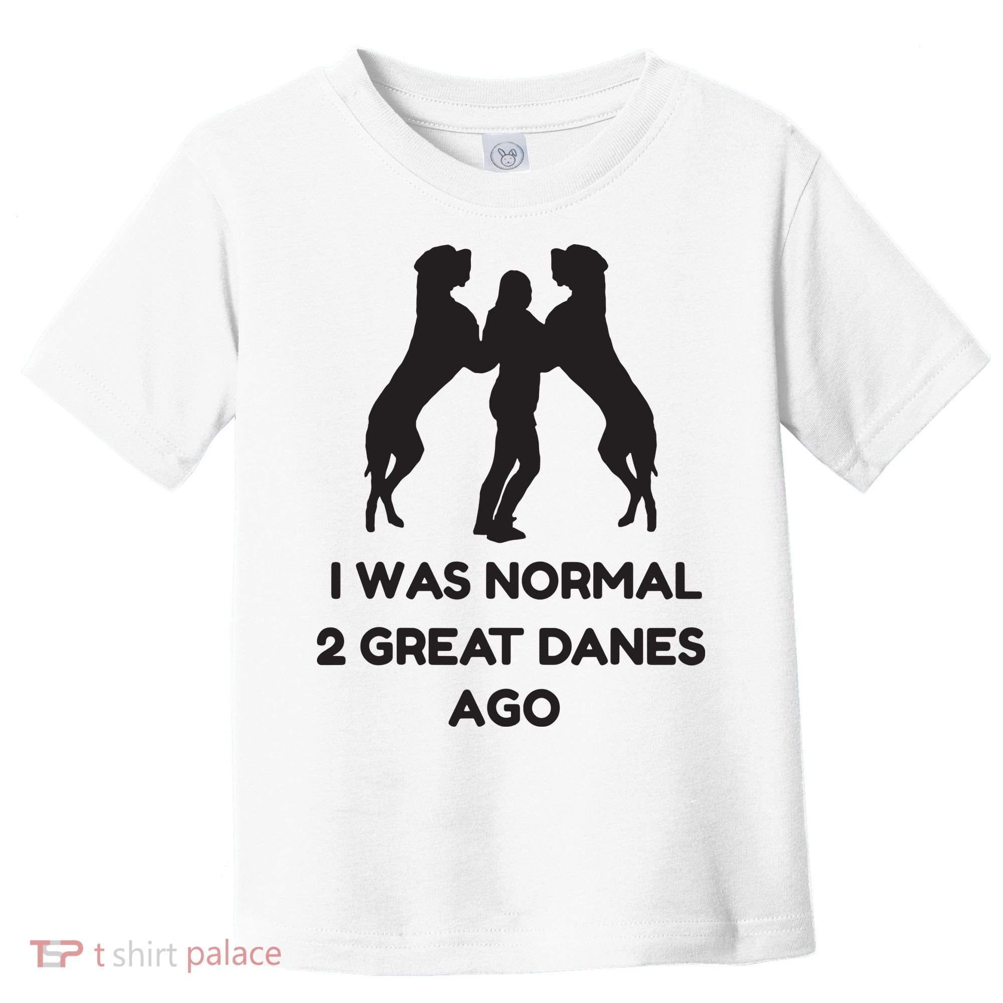 Funny Great Dane Shirts Woman I Was Normal 2 Great Danes Ago Toddler T-Shirt