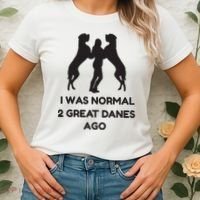 Funny Great Dane Shirts Woman I Was Normal 2 Great Danes Ago Women's T-Shirt thumb 2