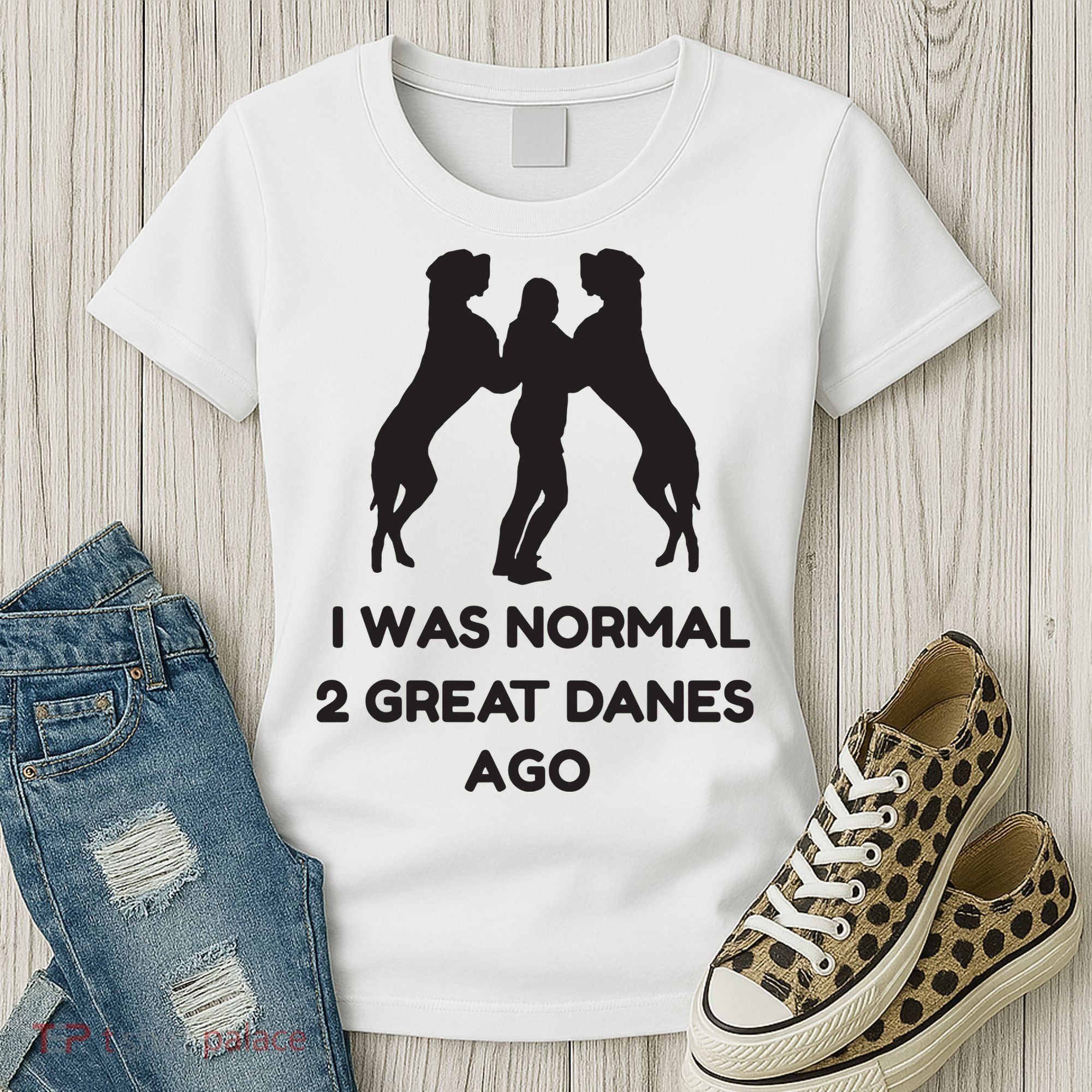 Funny Great Dane Shirts Woman I Was Normal 2 Great Danes Ago Women's T-Shirt