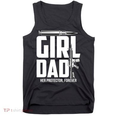 Funny Girl Dad Her Protector Forever Funny Father Gift Of Tank Top
