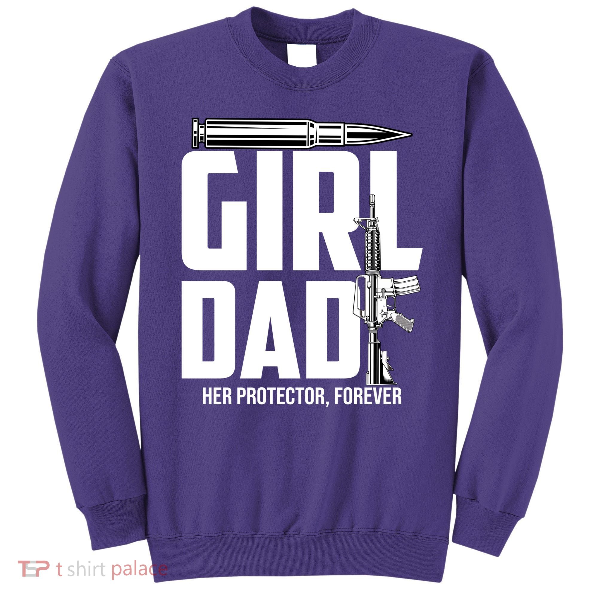 Funny Girl Dad Her Protector Forever Funny Father Gift Of Sweatshirt