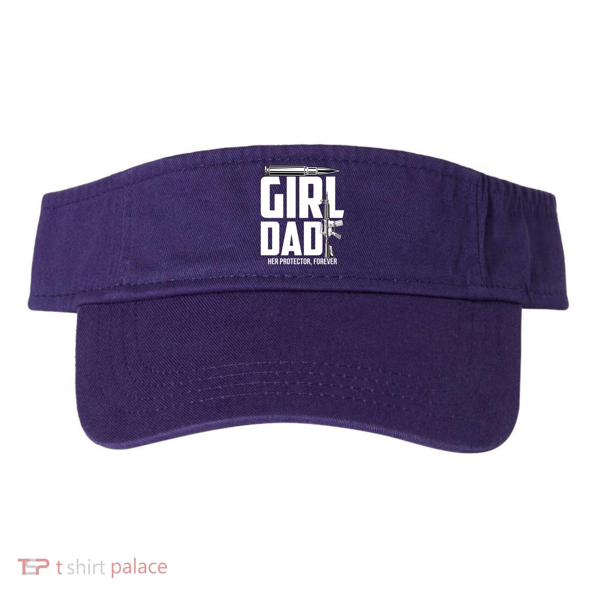 Funny Girl Dad Her Protector Forever Funny Father Gift Of Visor