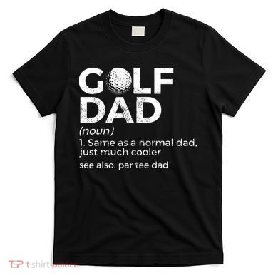 Funny Golf Dad Definition Golfing For Golfers Par Tee Dad T-Shirt