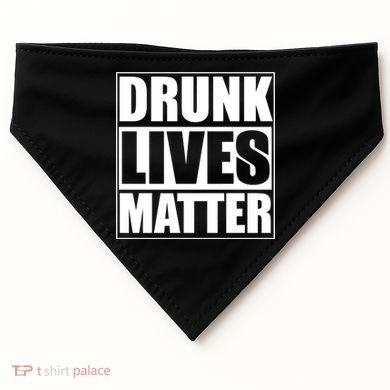 Funny Gift Drunk Lives Matter Cool Gift USA-Made Doggie Bandana