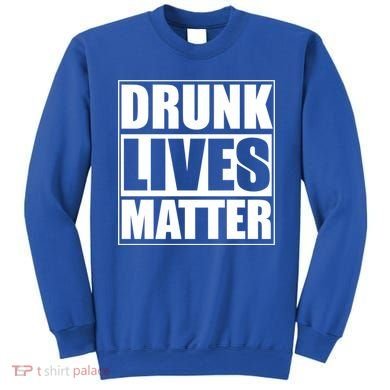 Funny Gift Drunk Lives Matter Cool Gift Sweatshirt
