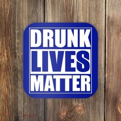 Funny Gift Drunk Lives Matter Cool Gift Coaster