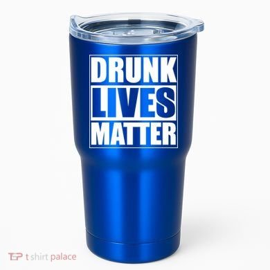 Funny Gift Drunk Lives Matter Cool Gift Tumbler