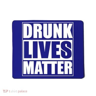 Funny Gift Drunk Lives Matter Cool Gift Mousepad