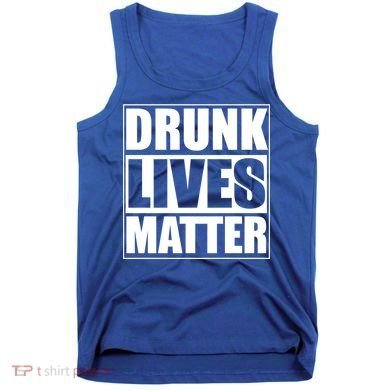 Funny Gift Drunk Lives Matter Cool Gift Tank Top