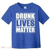 Funny Gift Drunk Lives Matter Cool Gift Toddler T-Shirt thumb 0