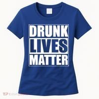Funny Gift Drunk Lives Matter Cool Gift Women's T-Shirt thumb 0