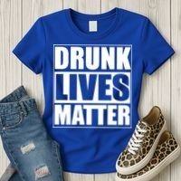 Funny Gift Drunk Lives Matter Cool Gift Women's T-Shirt thumb 3