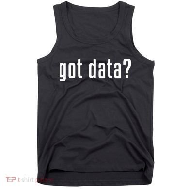 Funny Got Data MIS Data Systems Business Analyst Tank Top