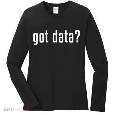 Funny Got Data MIS Data Systems Business Analyst Women's Long Sleeve Shirt