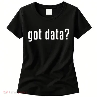 Funny Got Data MIS Data Systems Business Analyst Women's T-Shirt