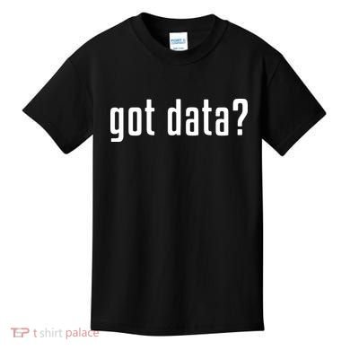 Funny Got Data MIS Data Systems Business Analyst Kids T-Shirt