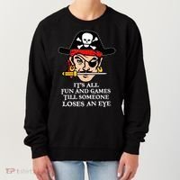 All Fun And Games Till Someone Loses An Eye Women's Sweatshirt thumb 0