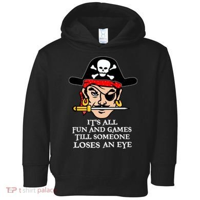All Fun And Games Till Someone Loses An Eye Toddler Hoodie