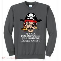 All Fun And Games Till Someone Loses An Eye Sweatshirt thumb 0