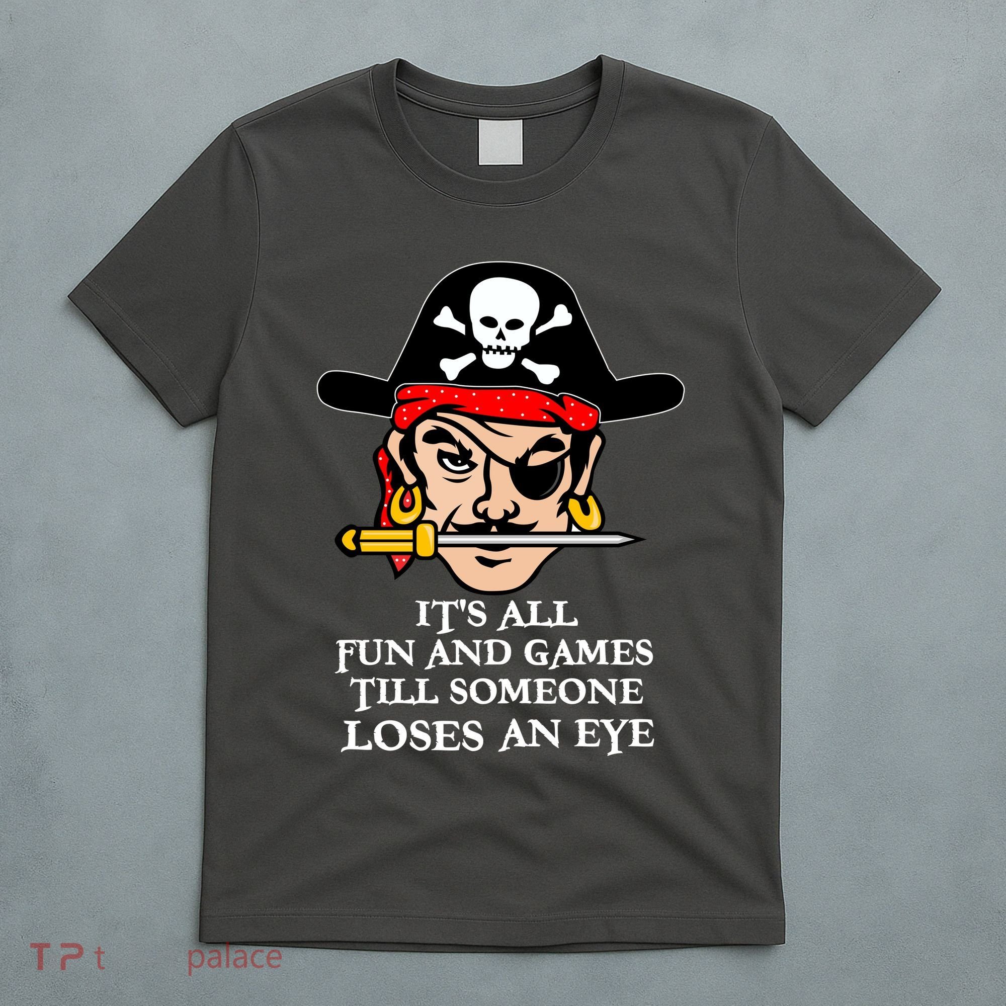All Fun And Games Till Someone Loses An Eye T-Shirt