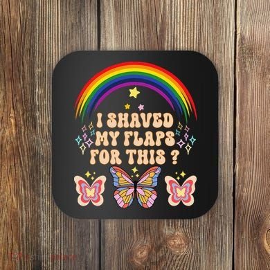 Funny Groovy Embarrassing I Shaved My Flaps For This Coaster