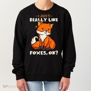 Foxes Gift For Fox Lovers I Just Really Like Foxes Ok Women's Sweatshirt