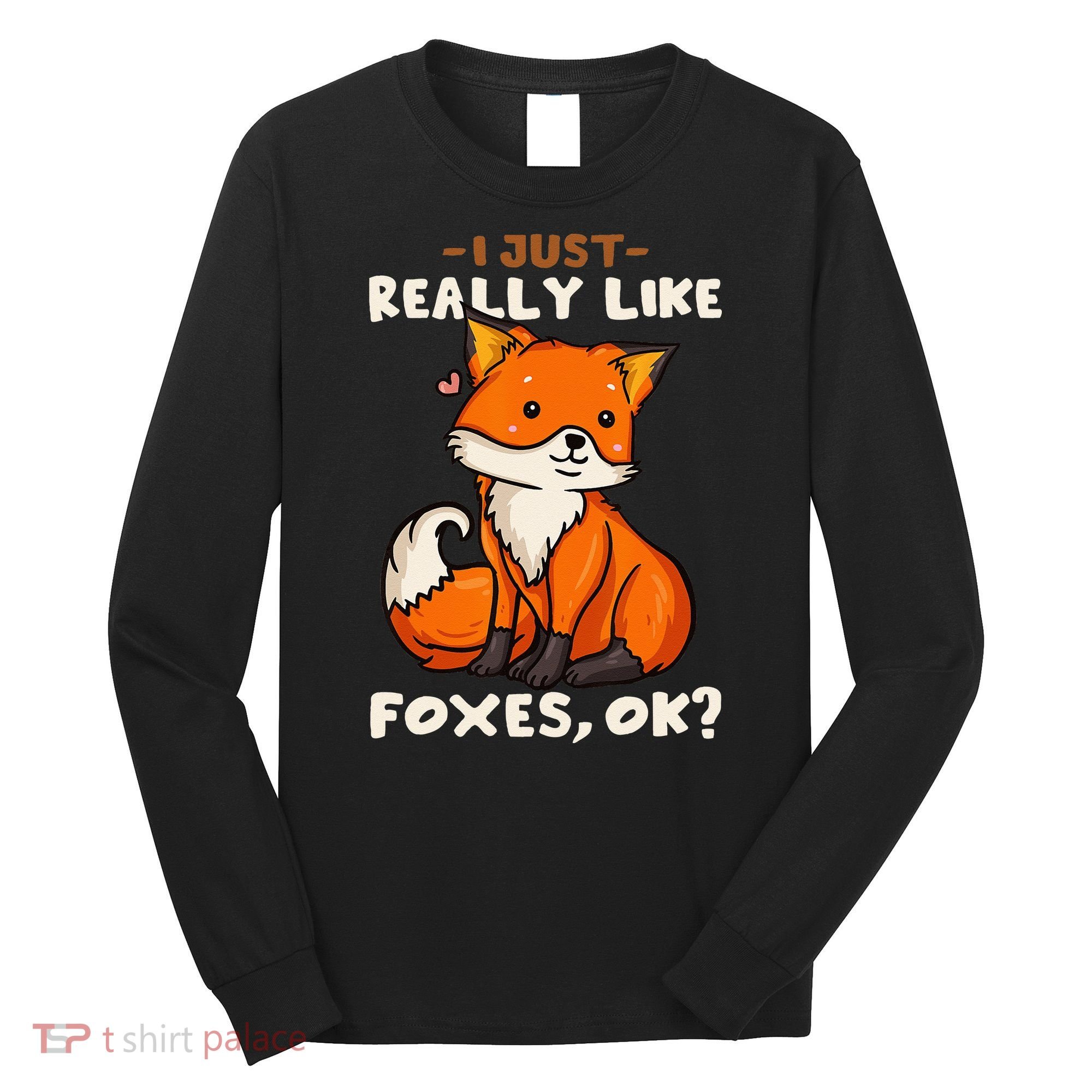 Foxes Gift For Fox Lovers I Just Really Like Foxes Ok Long Sleeve Shirt