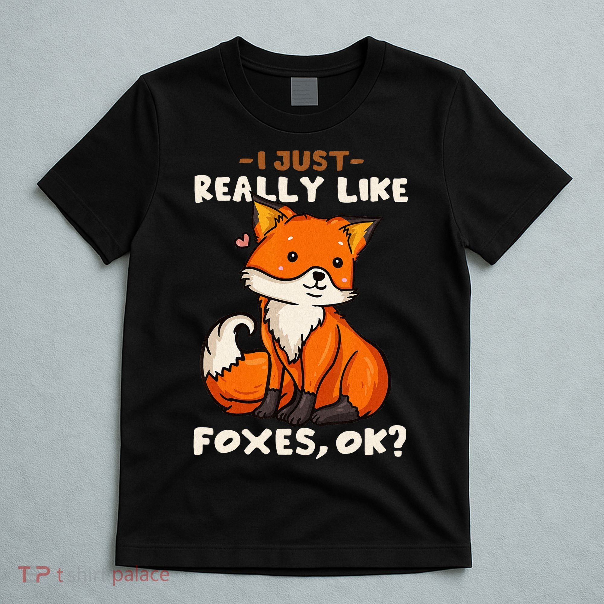 Foxes Gift For Fox Lovers I Just Really Like Foxes Ok T-Shirt