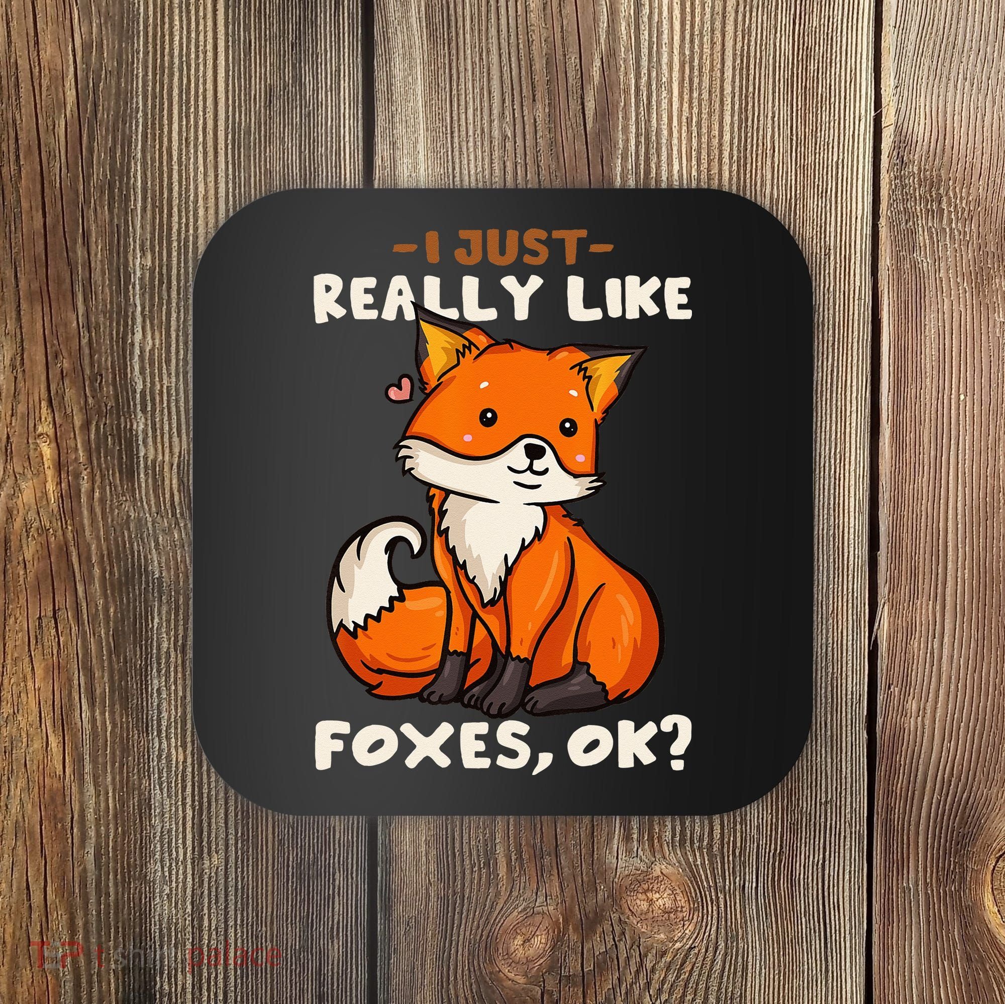 Foxes Gift For Fox Lovers I Just Really Like Foxes Ok Coaster