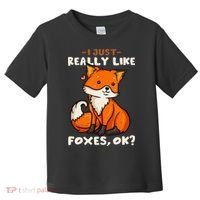 Foxes Gift For Fox Lovers I Just Really Like Foxes Ok Toddler T-Shirt thumb 0