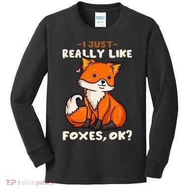 Foxes Gift For Fox Lovers I Just Really Like Foxes Ok Kids Long Sleeve Shirt